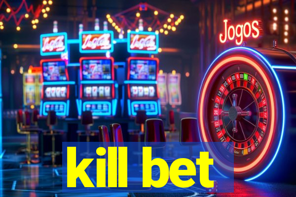 kill bet